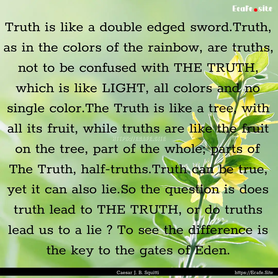 Truth is like a double edged sword.Truth,.... : Quote by Caesar J. B. Squitti