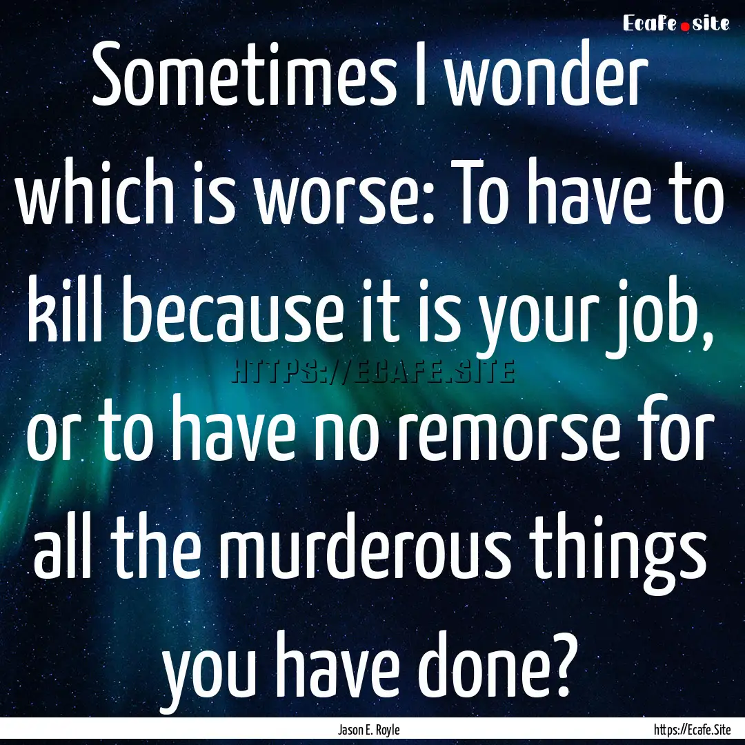 Sometimes I wonder which is worse: To have.... : Quote by Jason E. Royle