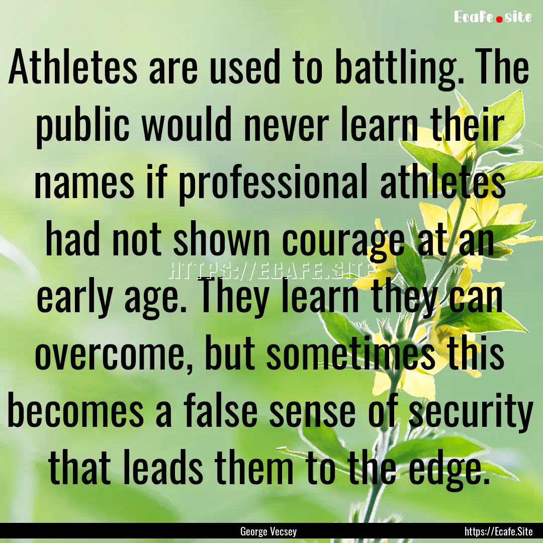 Athletes are used to battling. The public.... : Quote by George Vecsey