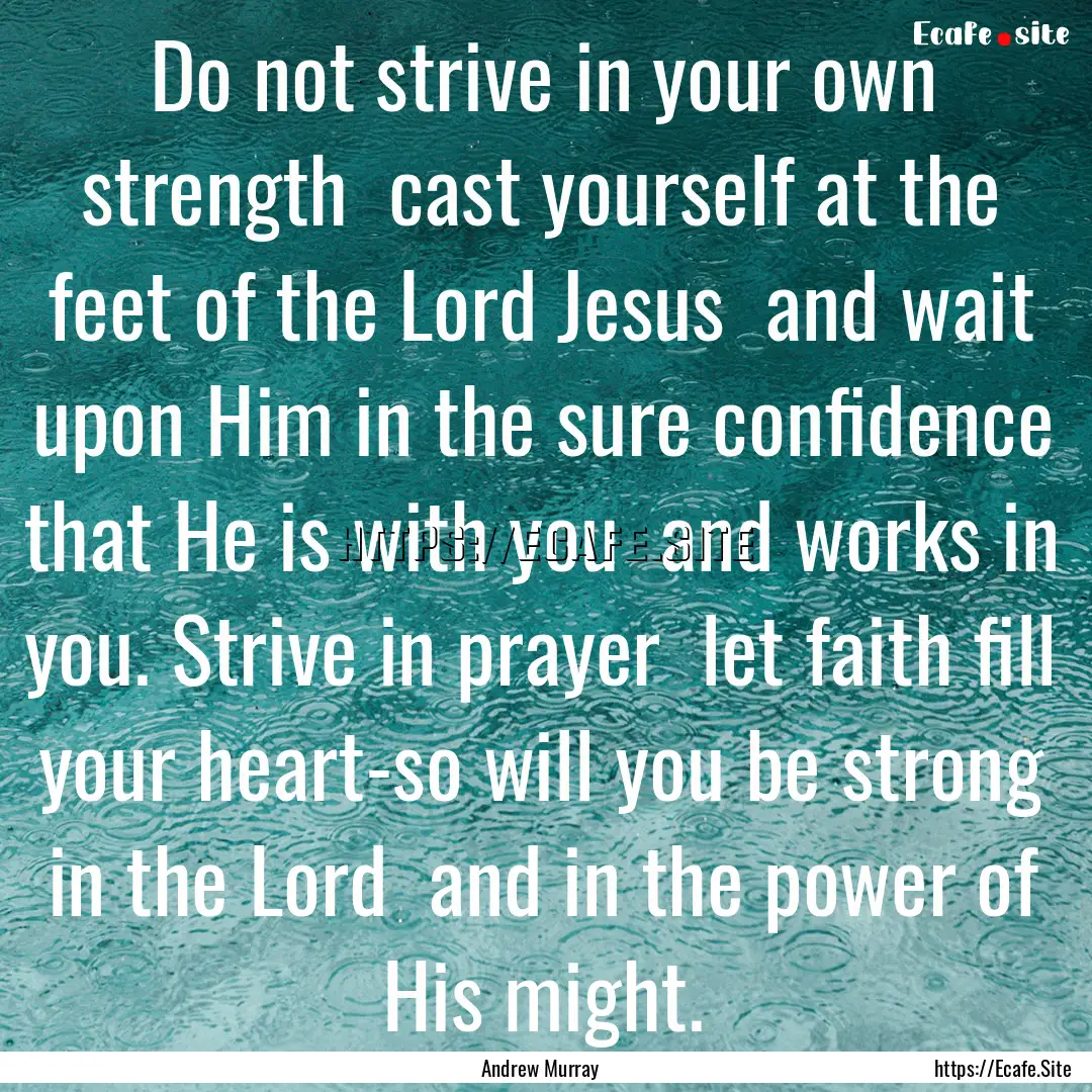 Do not strive in your own strength cast.... : Quote by Andrew Murray