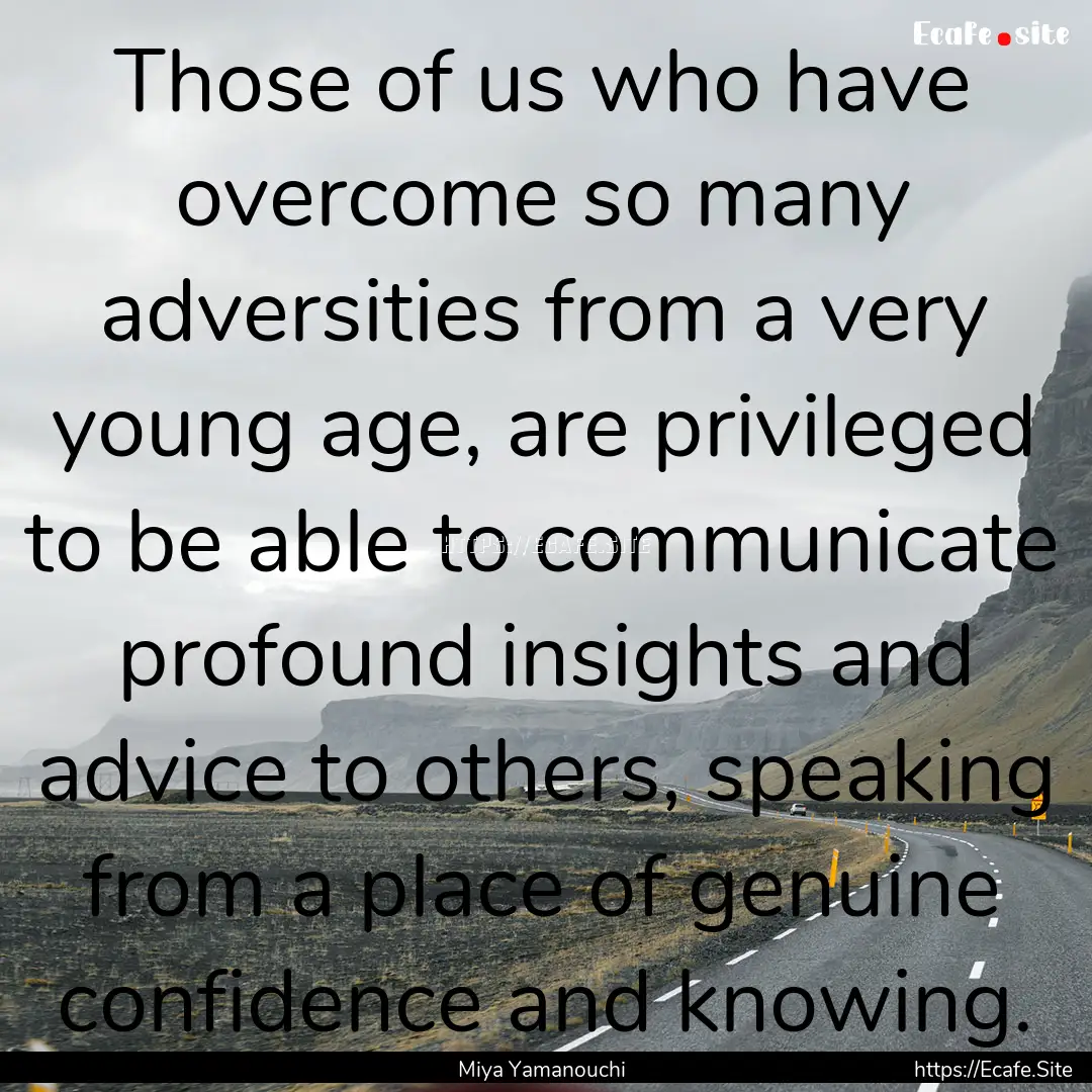 Those of us who have overcome so many adversities.... : Quote by Miya Yamanouchi