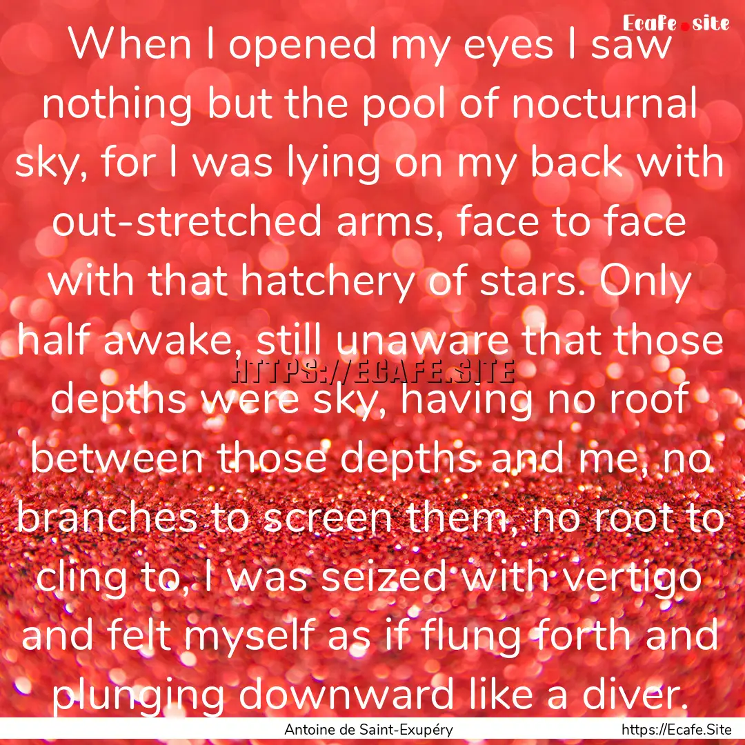 When I opened my eyes I saw nothing but the.... : Quote by Antoine de Saint-Exupéry