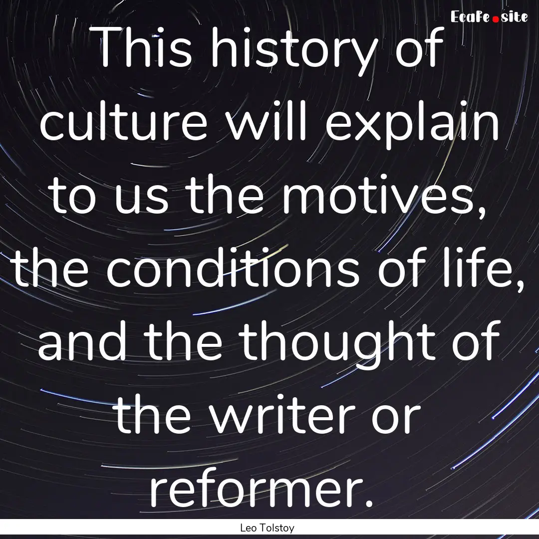 This history of culture will explain to us.... : Quote by Leo Tolstoy