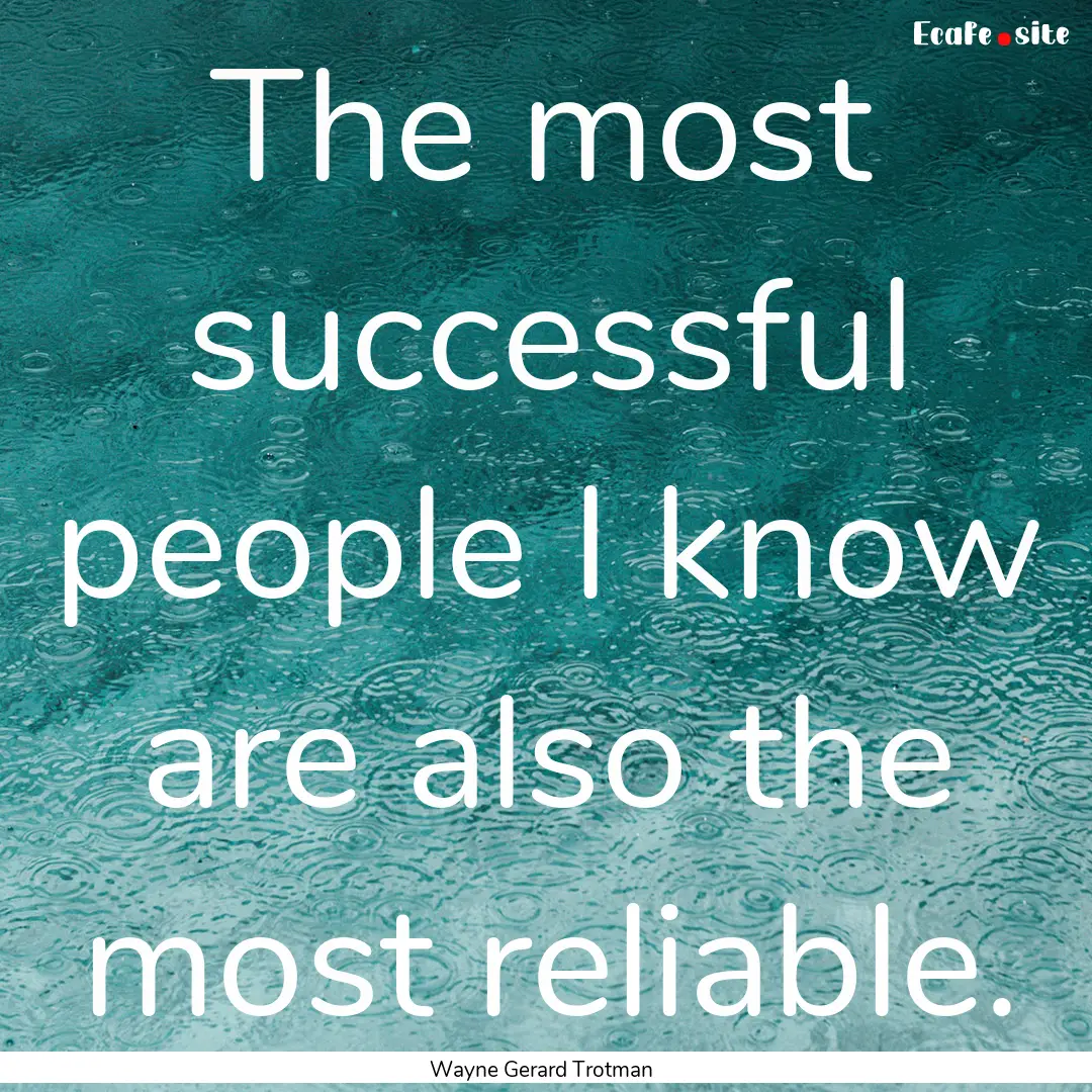 The most successful people I know are also.... : Quote by Wayne Gerard Trotman