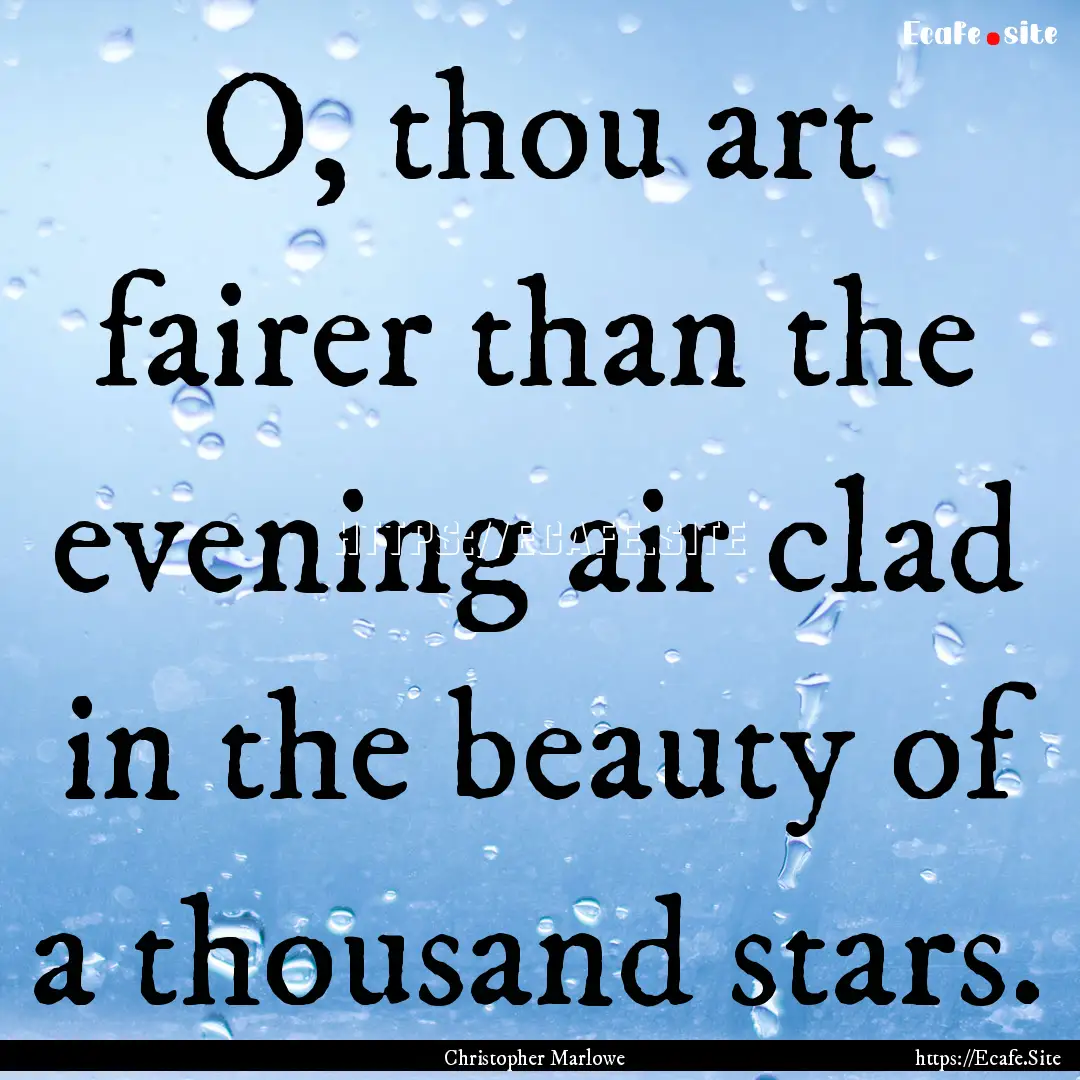 O, thou art fairer than the evening air clad.... : Quote by Christopher Marlowe