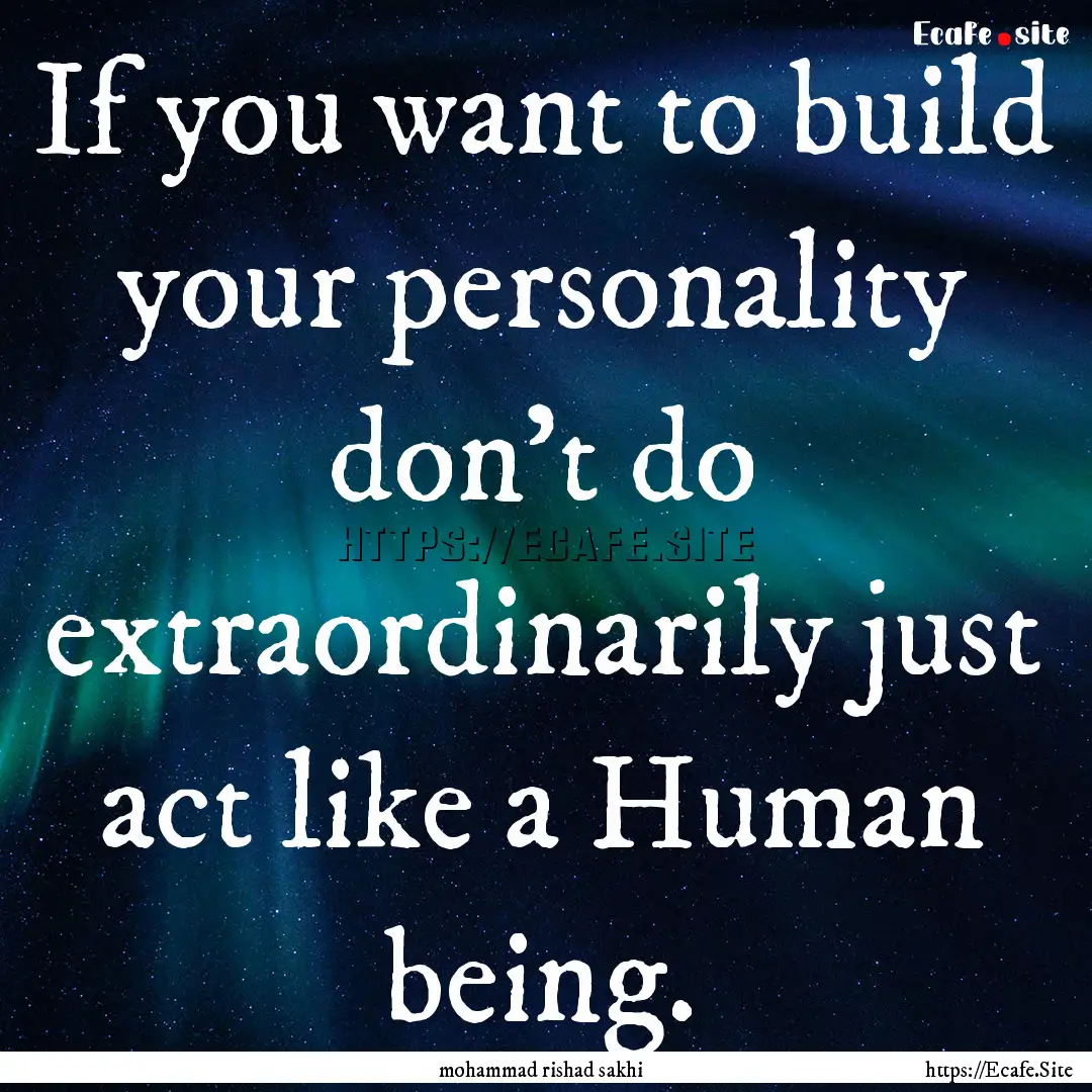 If you want to build your personality don't.... : Quote by mohammad rishad sakhi