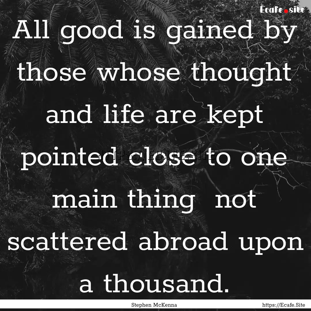 All good is gained by those whose thought.... : Quote by Stephen McKenna