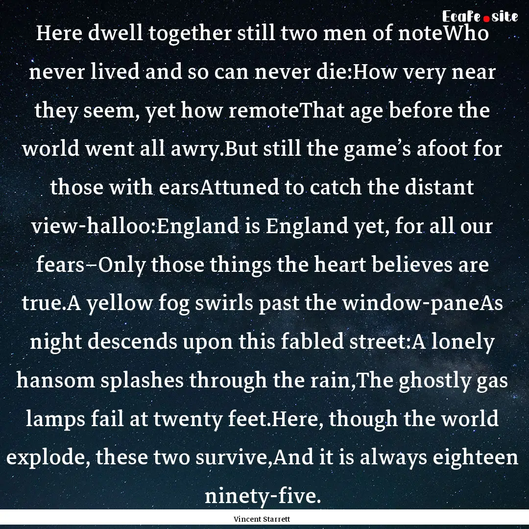 Here dwell together still two men of noteWho.... : Quote by Vincent Starrett