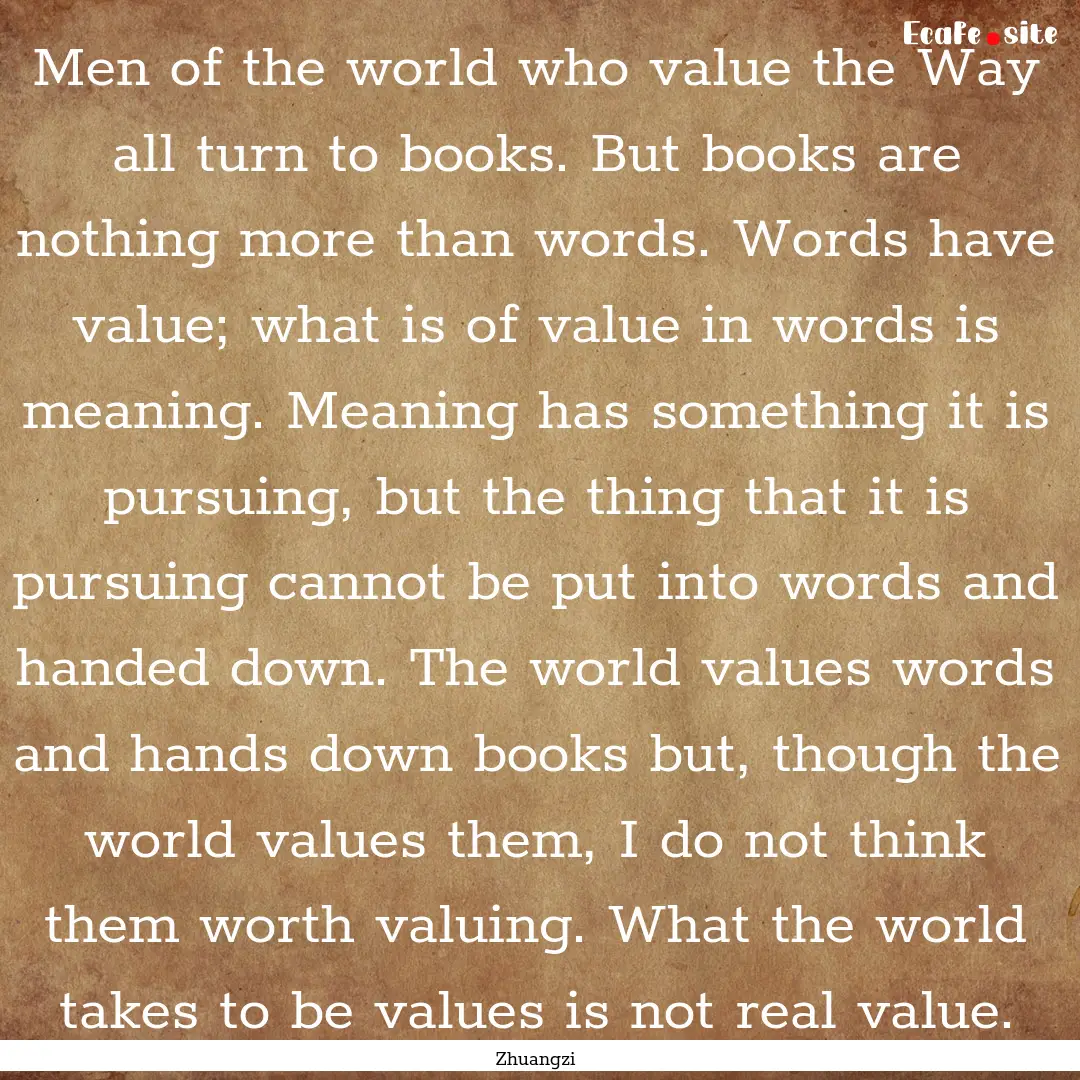 Men of the world who value the Way all turn.... : Quote by Zhuangzi