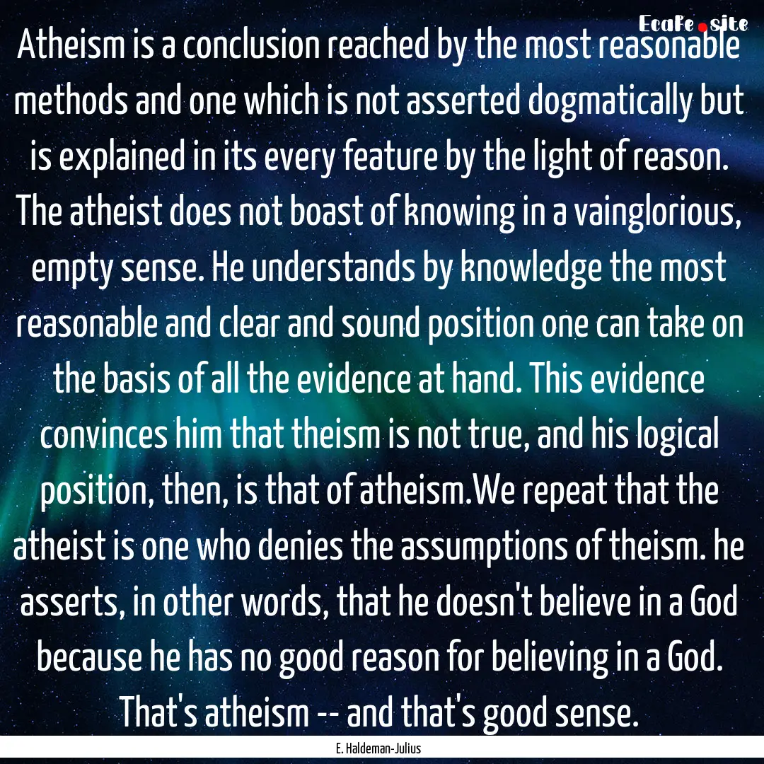 Atheism is a conclusion reached by the most.... : Quote by E. Haldeman-Julius