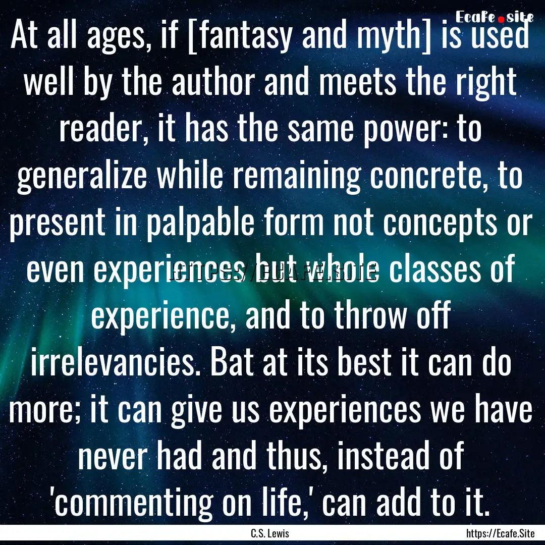 At all ages, if [fantasy and myth] is used.... : Quote by C.S. Lewis