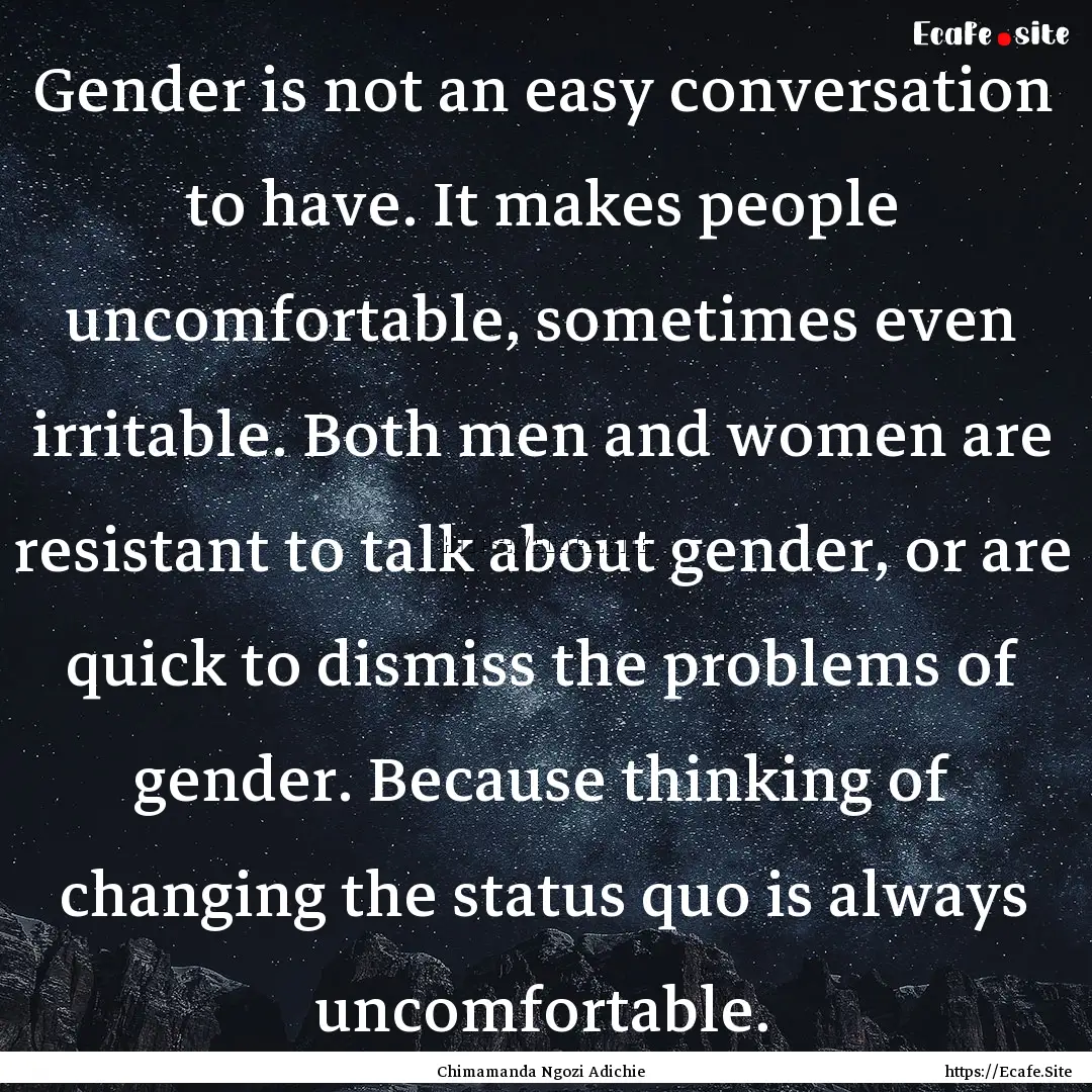 Gender is not an easy conversation to have..... : Quote by Chimamanda Ngozi Adichie