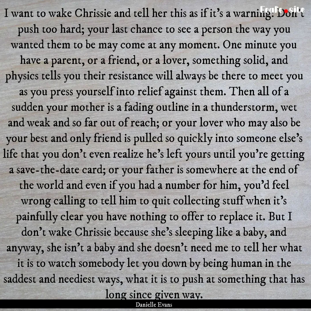 I want to wake Chrissie and tell her this.... : Quote by Danielle Evans