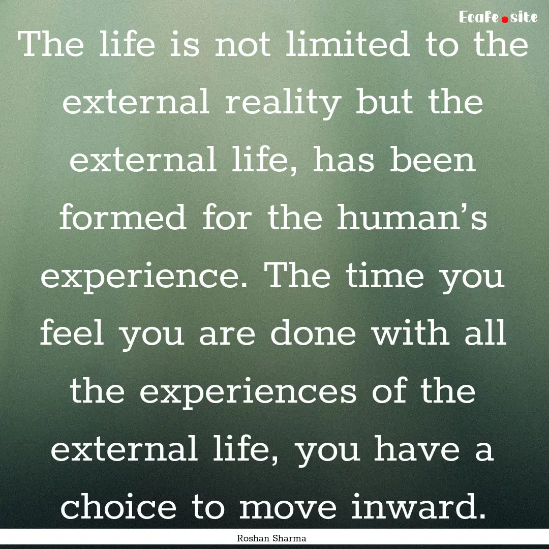 The life is not limited to the external reality.... : Quote by Roshan Sharma