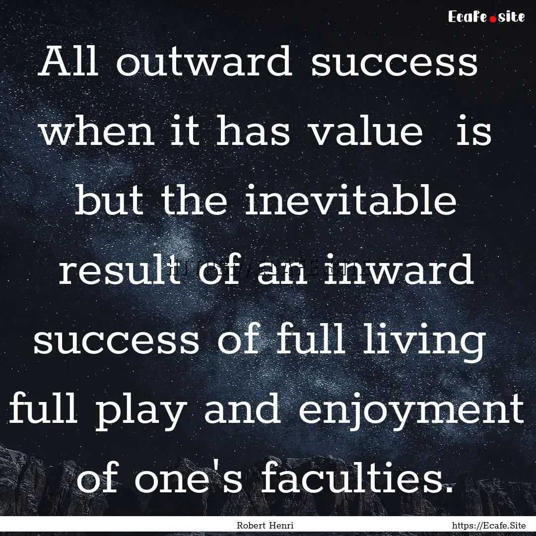 All outward success when it has value is.... : Quote by Robert Henri