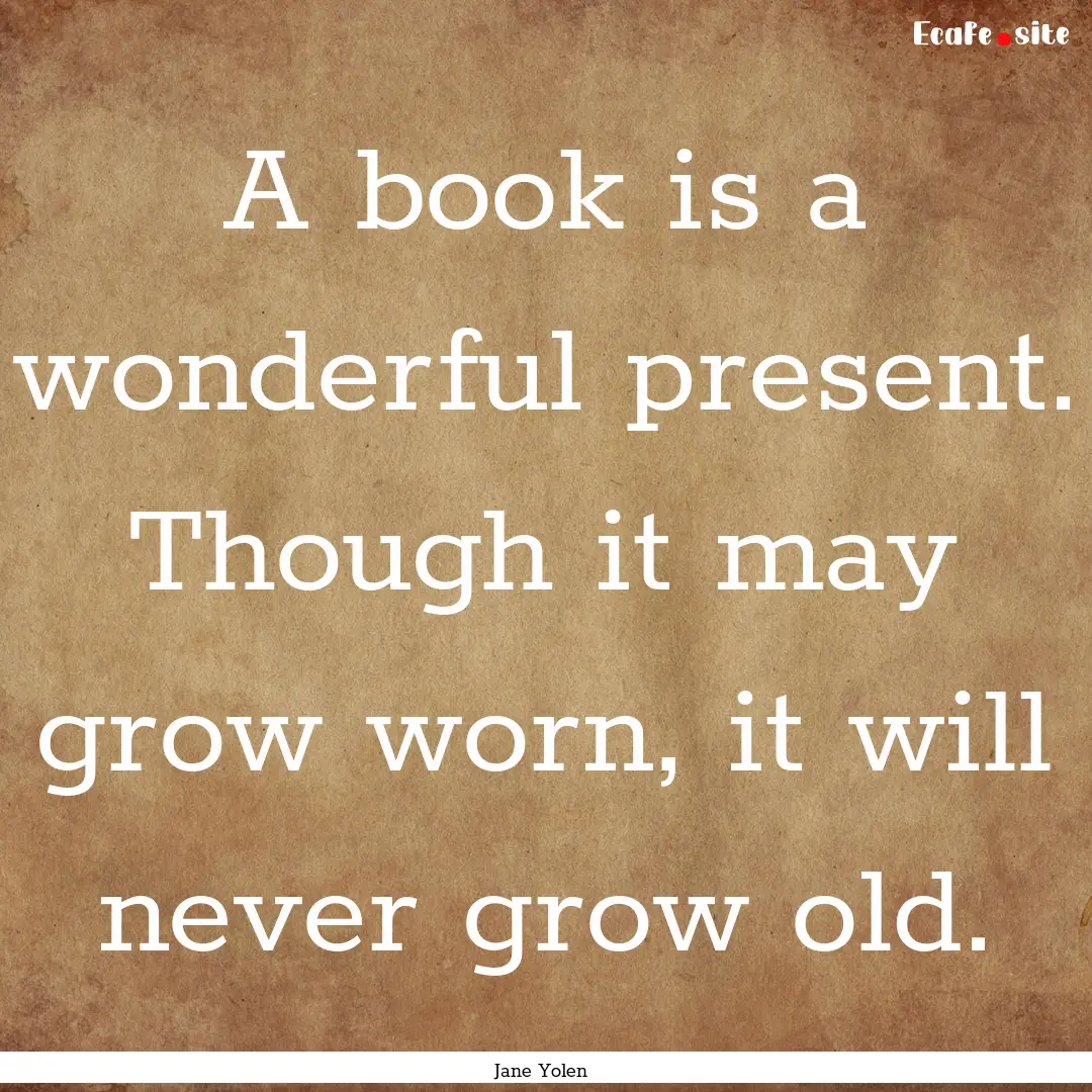 A book is a wonderful present. Though it.... : Quote by Jane Yolen