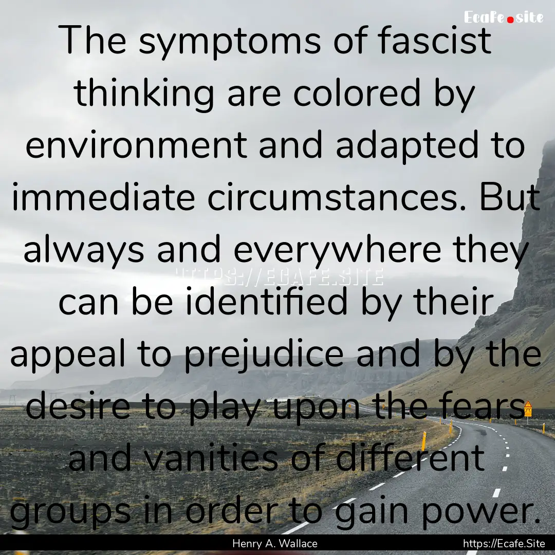 The symptoms of fascist thinking are colored.... : Quote by Henry A. Wallace