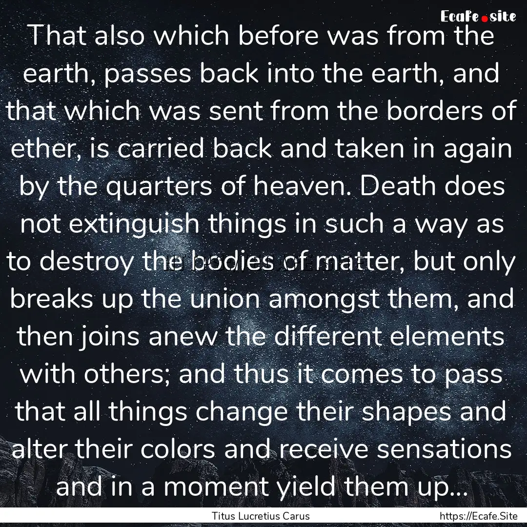 That also which before was from the earth,.... : Quote by Titus Lucretius Carus