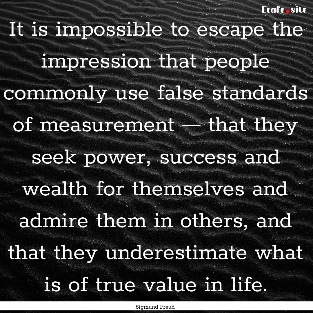 It is impossible to escape the impression.... : Quote by Sigmund Freud