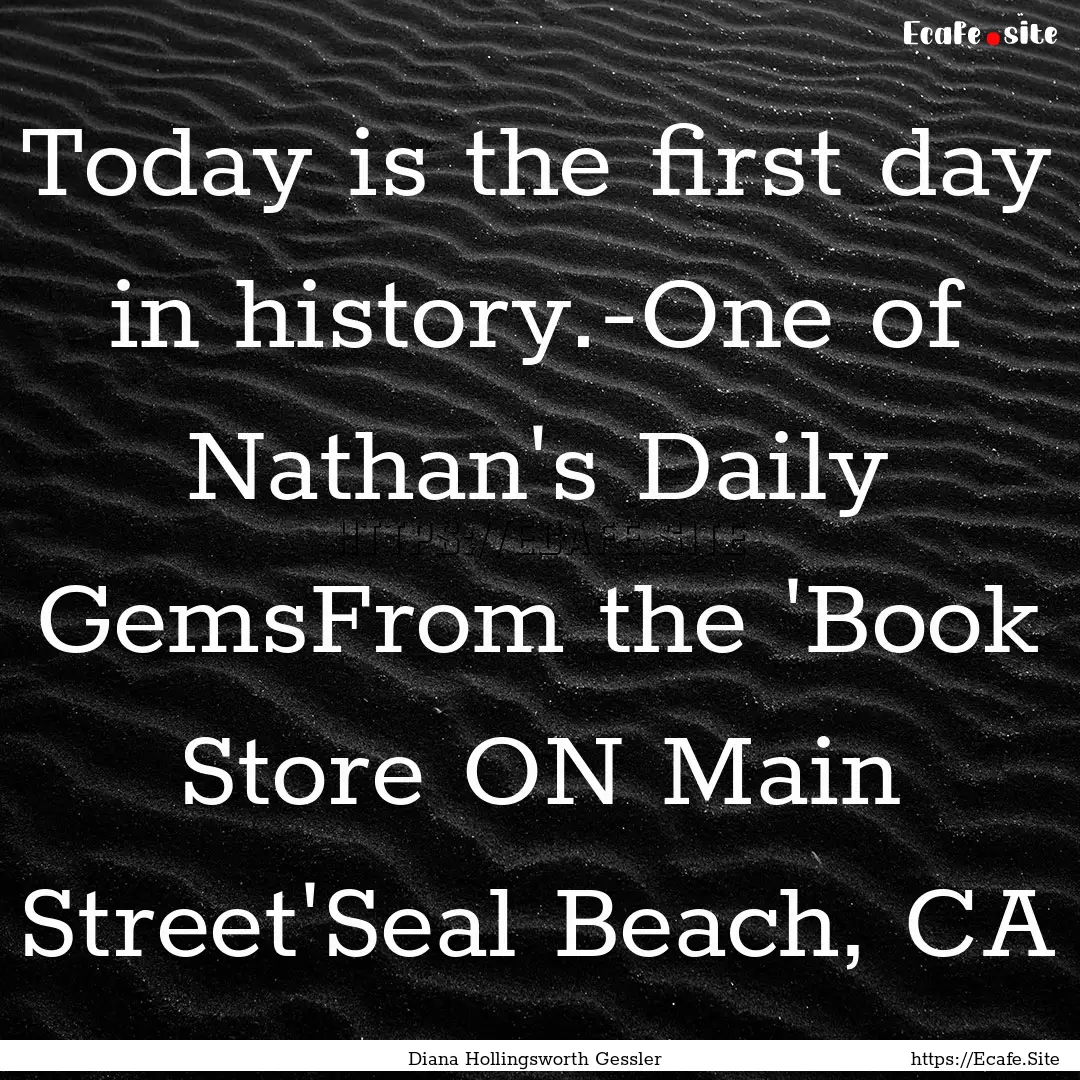 Today is the first day in history.-One of.... : Quote by Diana Hollingsworth Gessler