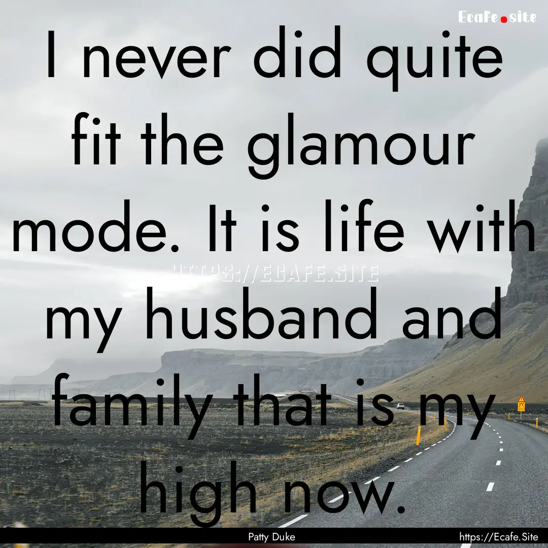 I never did quite fit the glamour mode. It.... : Quote by Patty Duke