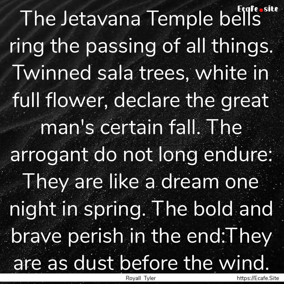 The Jetavana Temple bells ring the passing.... : Quote by Royall Tyler