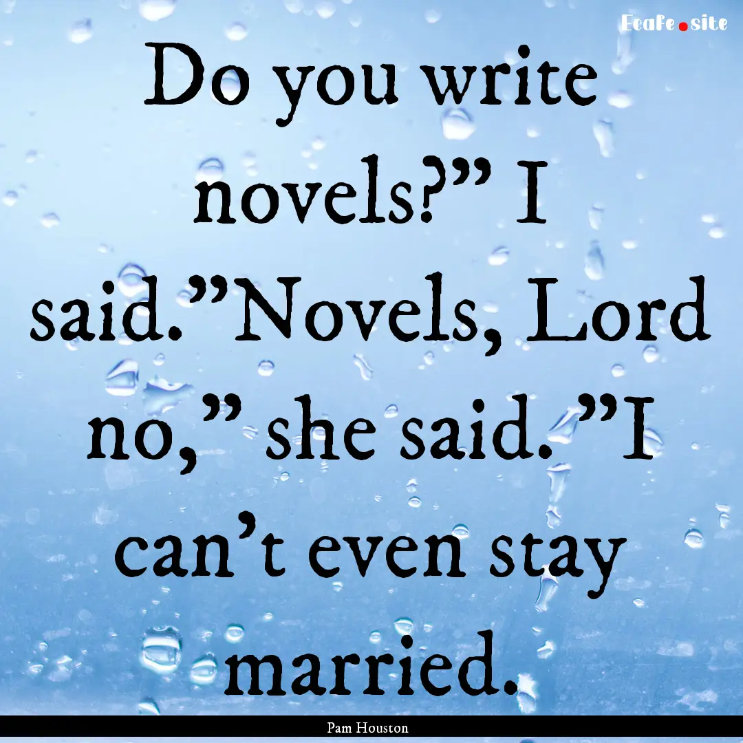 Do you write novels?