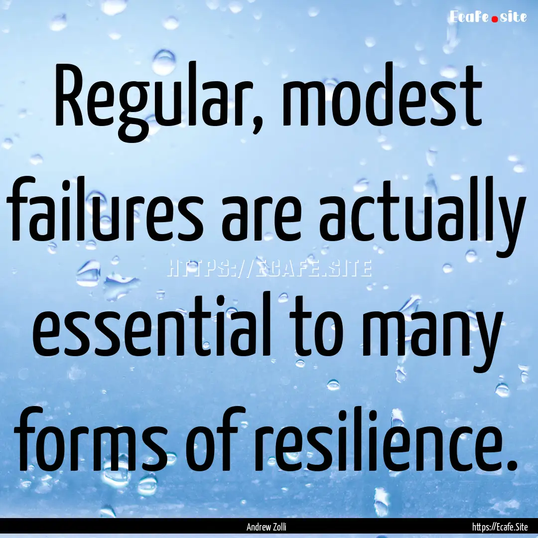 Regular, modest failures are actually essential.... : Quote by Andrew Zolli