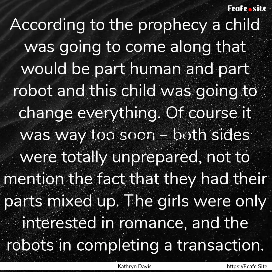 According to the prophecy a child was going.... : Quote by Kathryn Davis