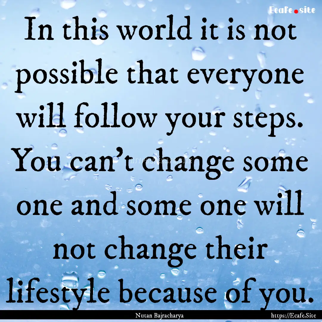 In this world it is not possible that everyone.... : Quote by Nutan Bajracharya