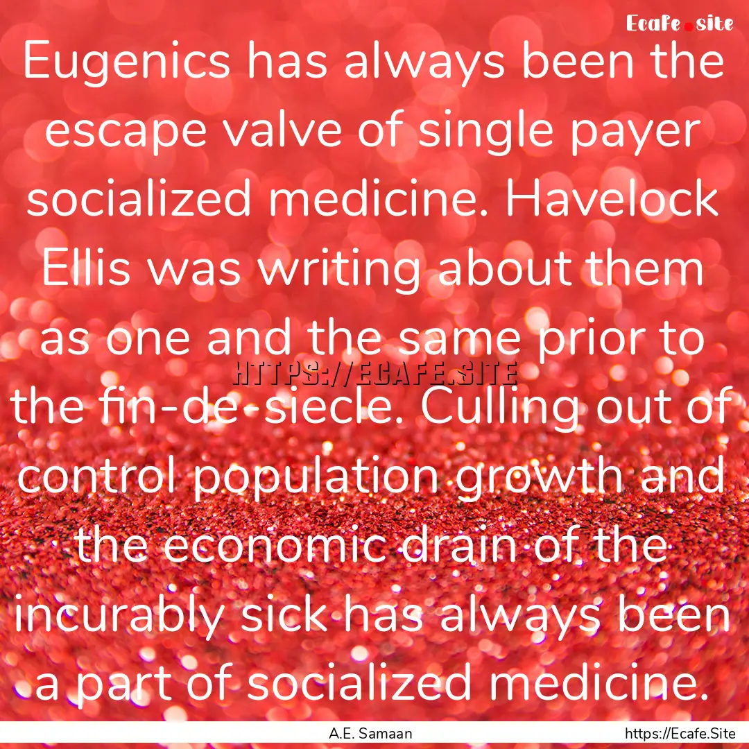 Eugenics has always been the escape valve.... : Quote by A.E. Samaan