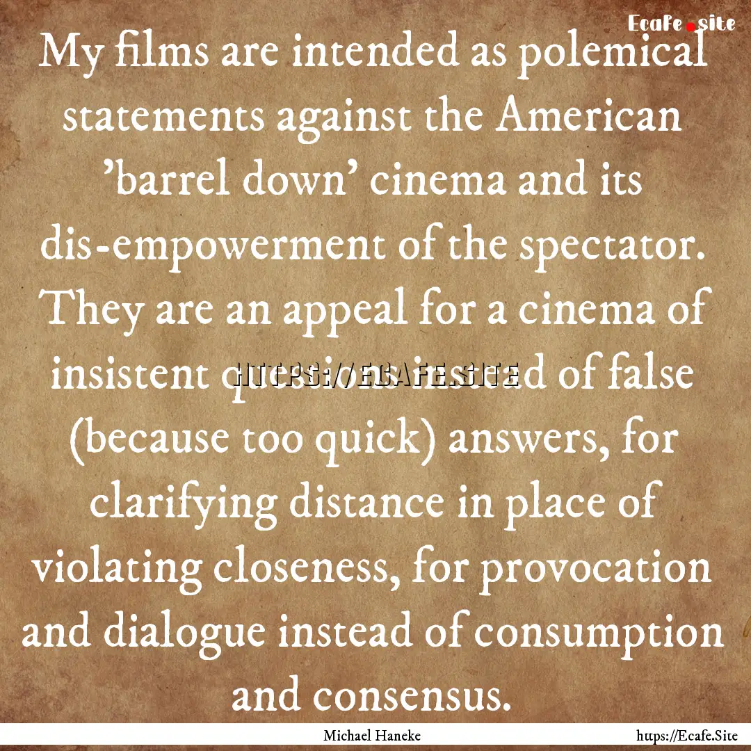 My films are intended as polemical statements.... : Quote by Michael Haneke