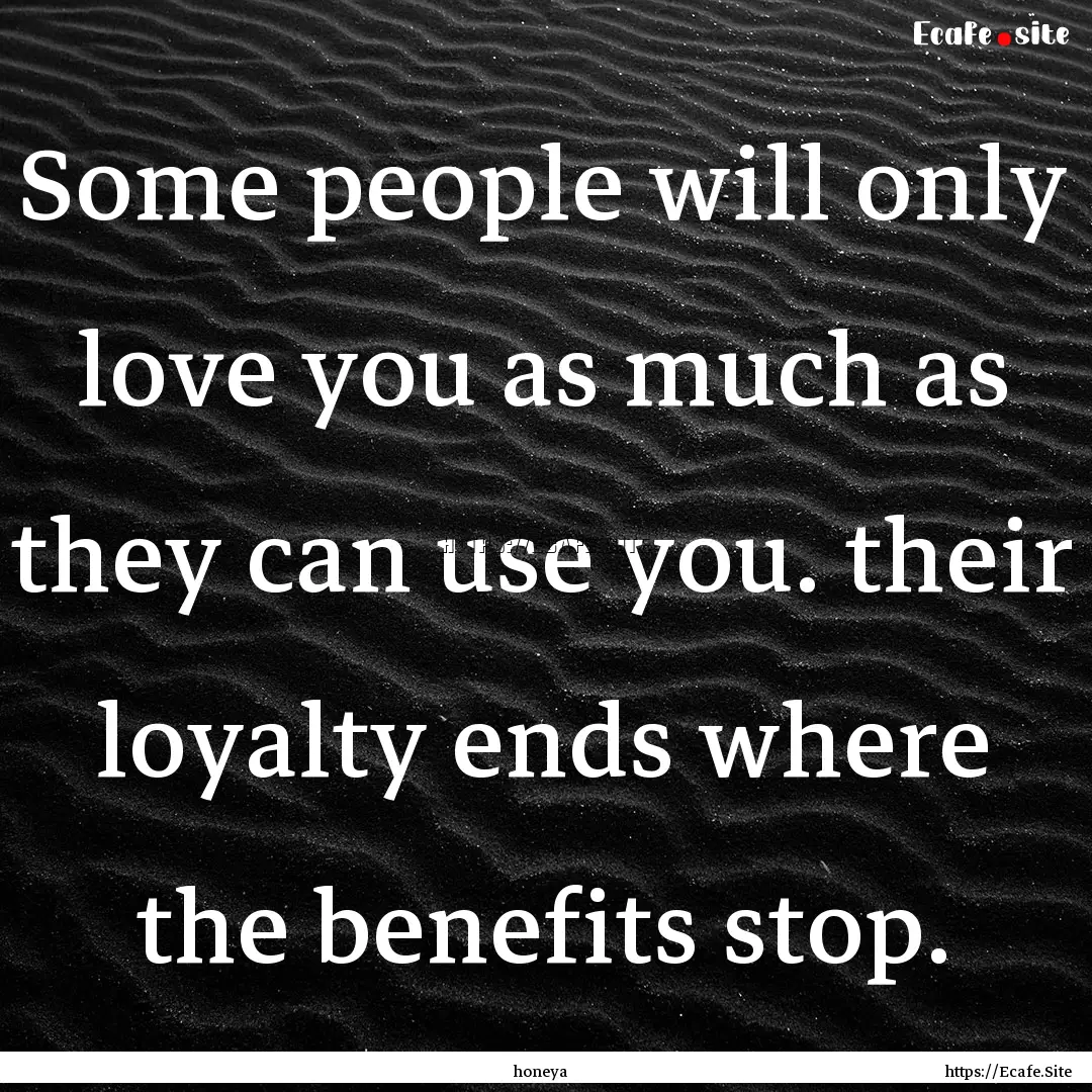 Some people will only love you as much as.... : Quote by honeya