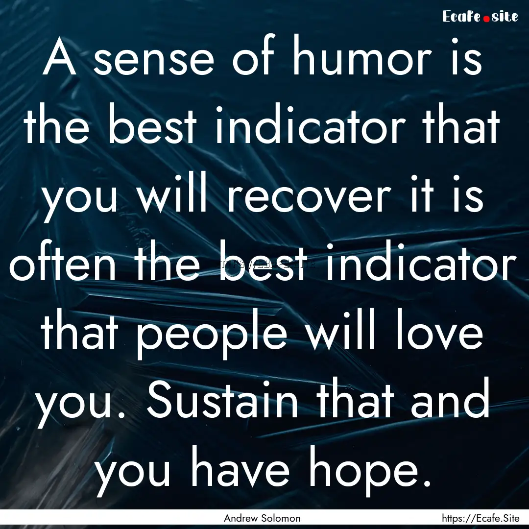 A sense of humor is the best indicator that.... : Quote by Andrew Solomon