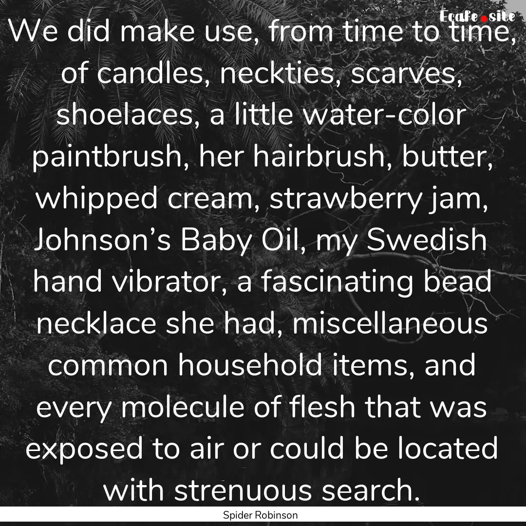 We did make use, from time to time, of candles,.... : Quote by Spider Robinson