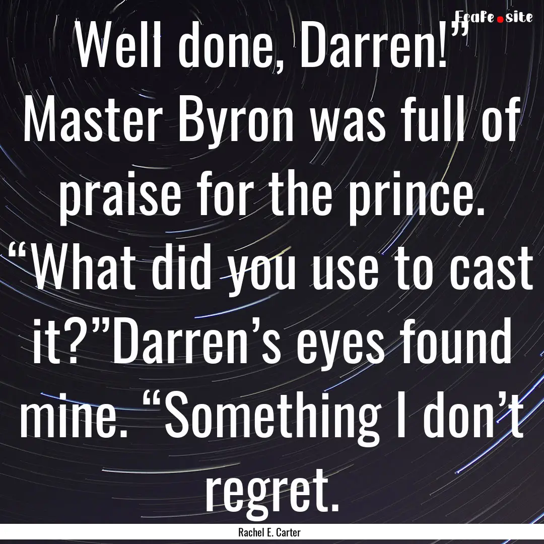 Well done, Darren!” Master Byron was full.... : Quote by Rachel E. Carter