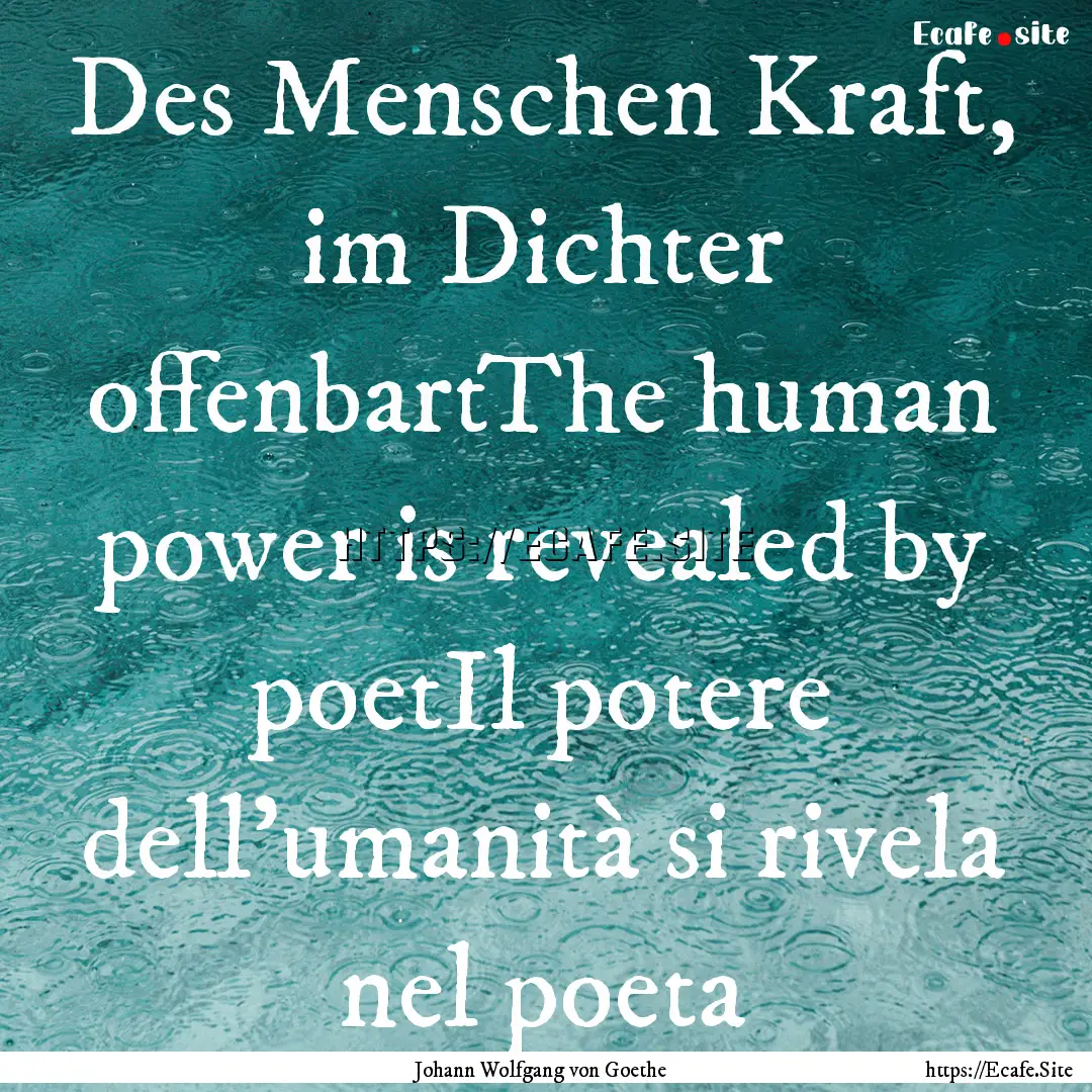 Des Menschen Kraft, im Dichter offenbartThe.... : Quote by Johann Wolfgang von Goethe