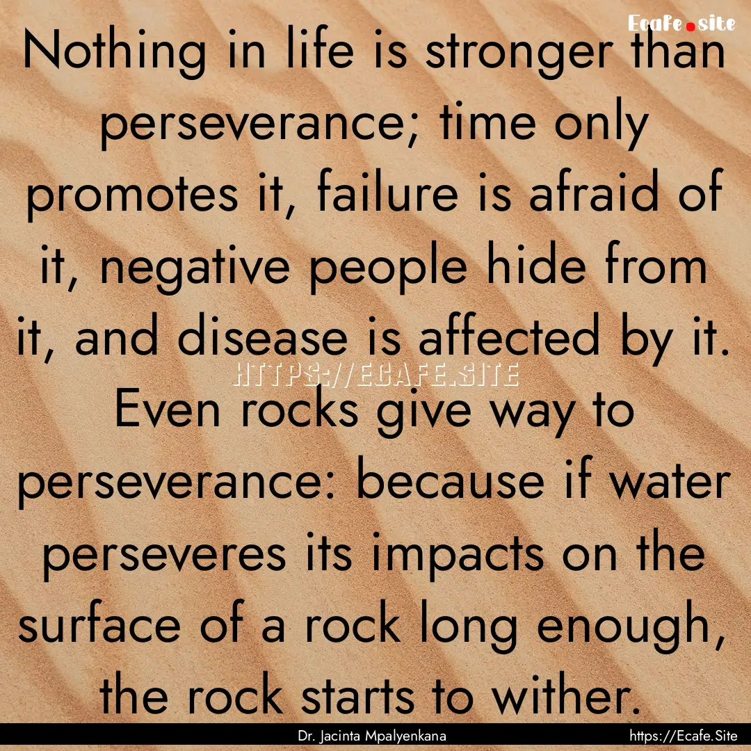 Nothing in life is stronger than perseverance;.... : Quote by Dr. Jacinta Mpalyenkana