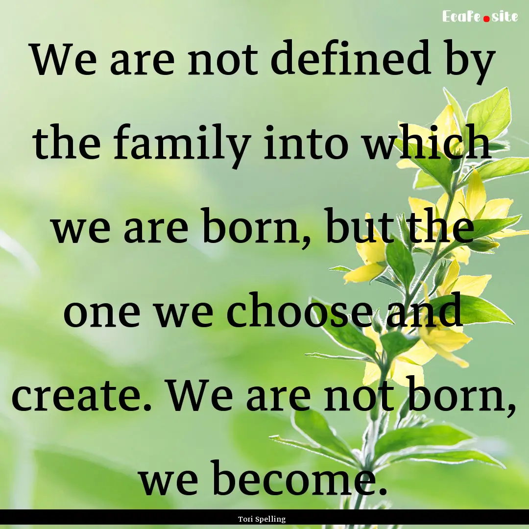 We are not defined by the family into which.... : Quote by Tori Spelling