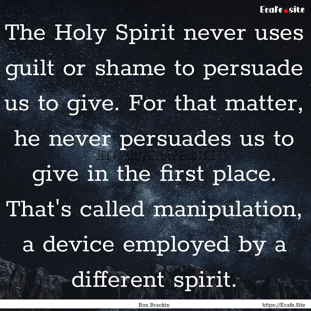 The Holy Spirit never uses guilt or shame.... : Quote by Ron Brackin