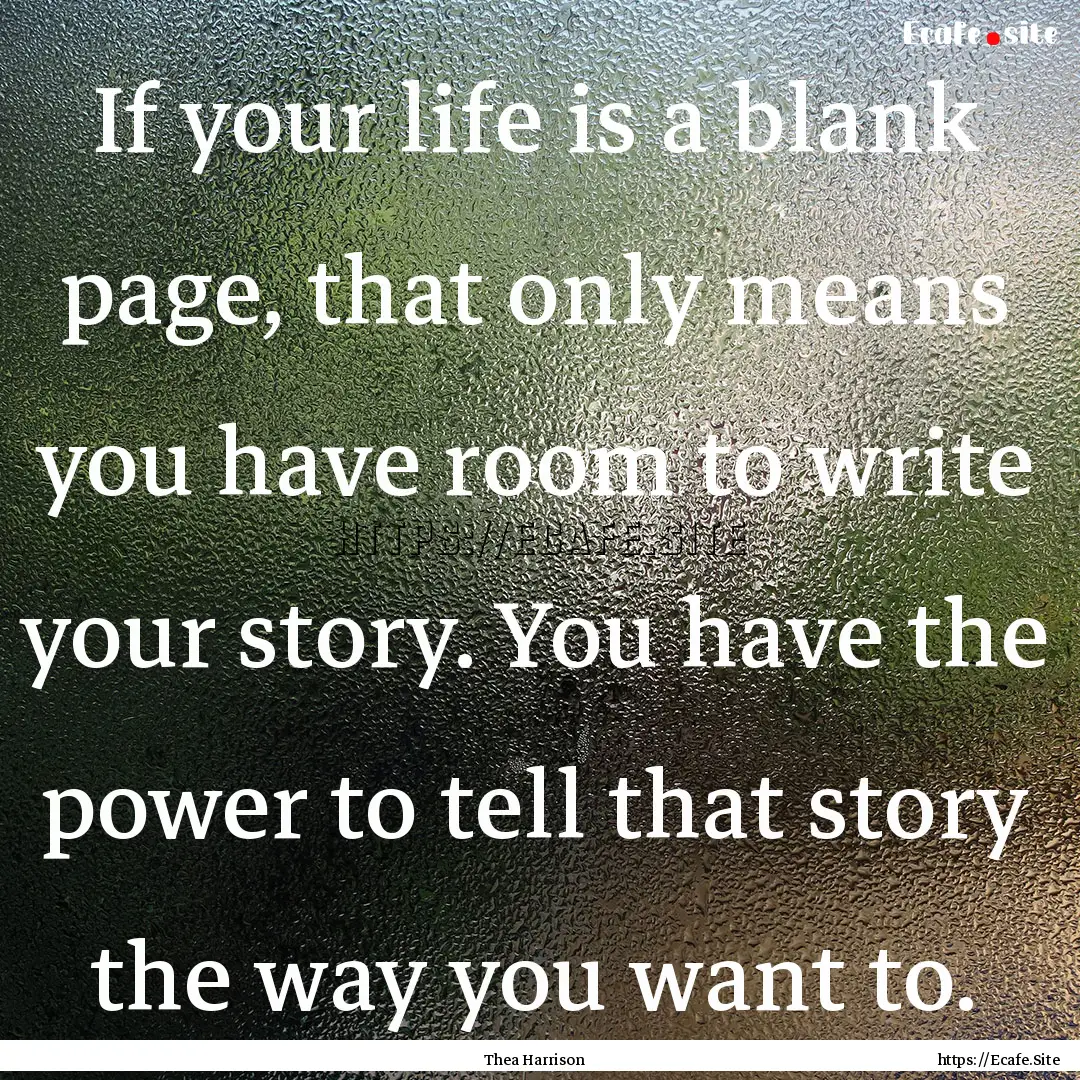 If your life is a blank page, that only means.... : Quote by Thea Harrison