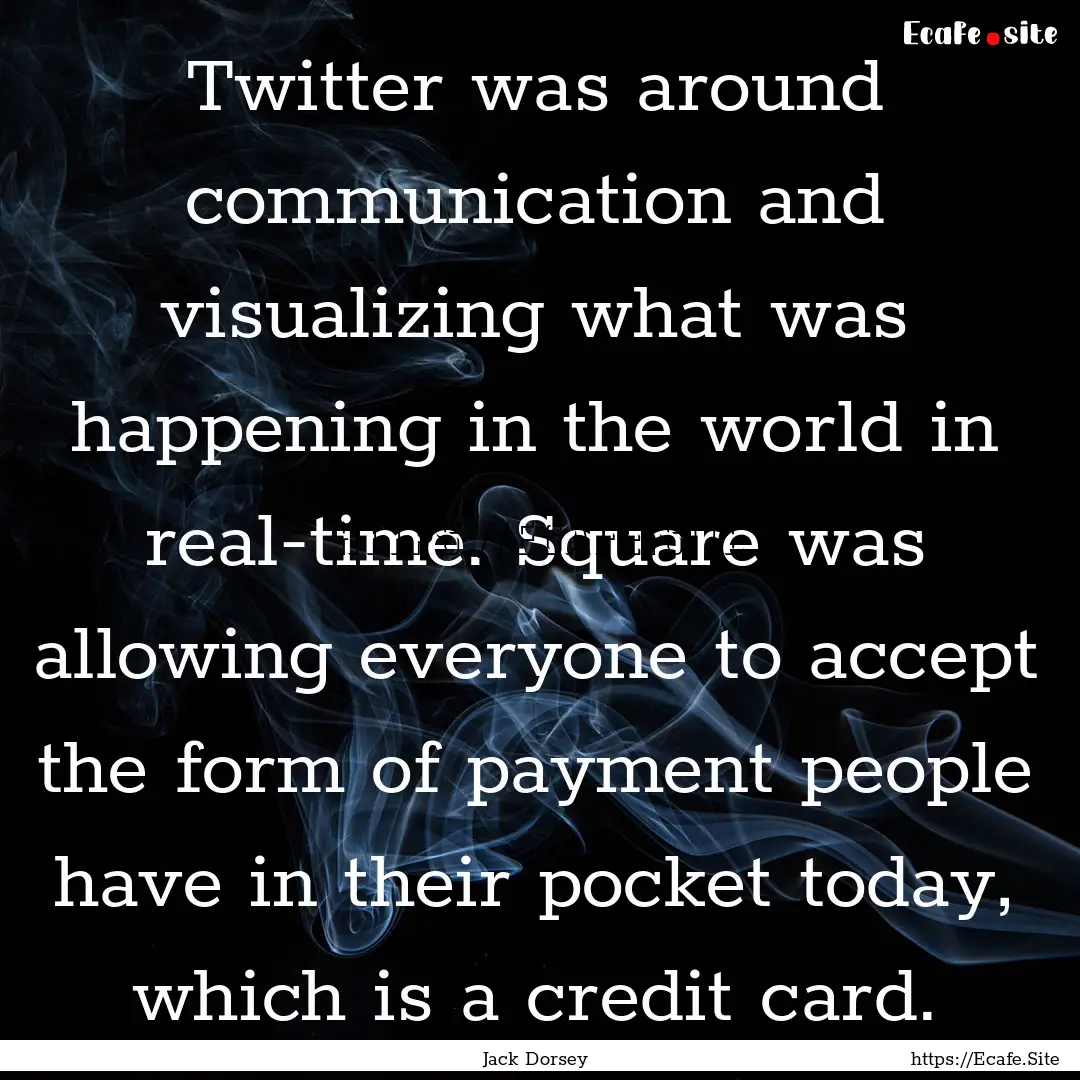 Twitter was around communication and visualizing.... : Quote by Jack Dorsey