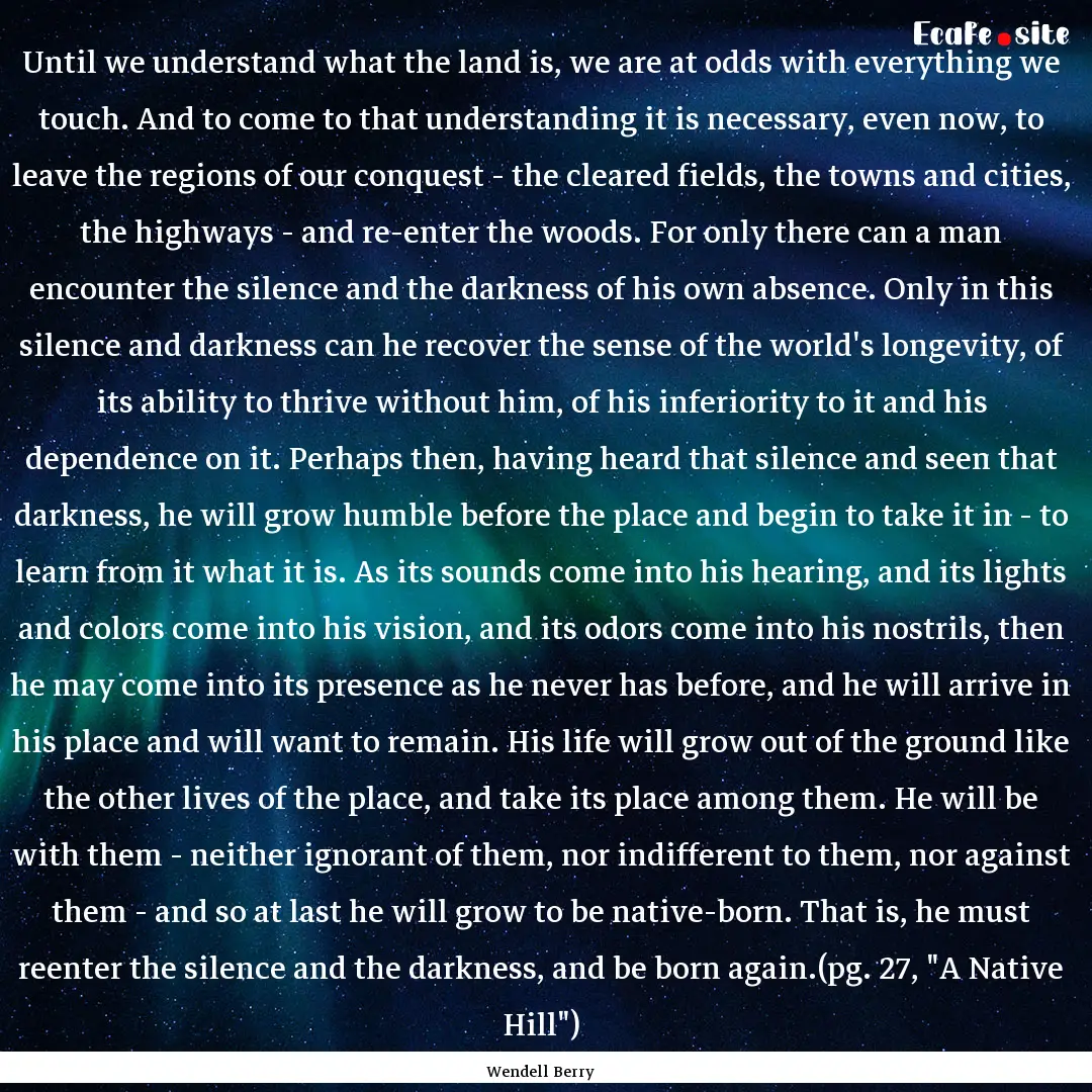 Until we understand what the land is, we.... : Quote by Wendell Berry