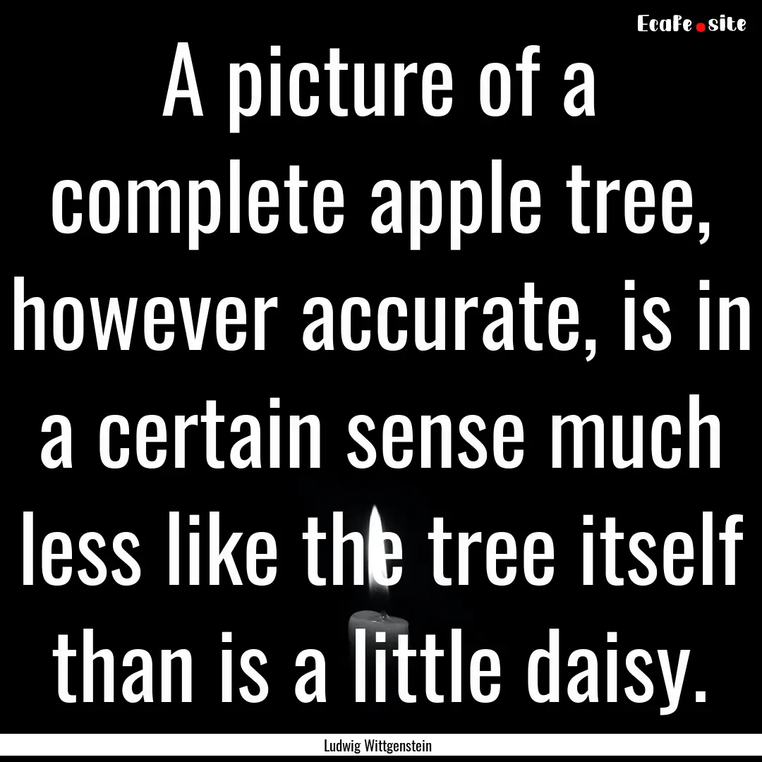 A picture of a complete apple tree, however.... : Quote by Ludwig Wittgenstein