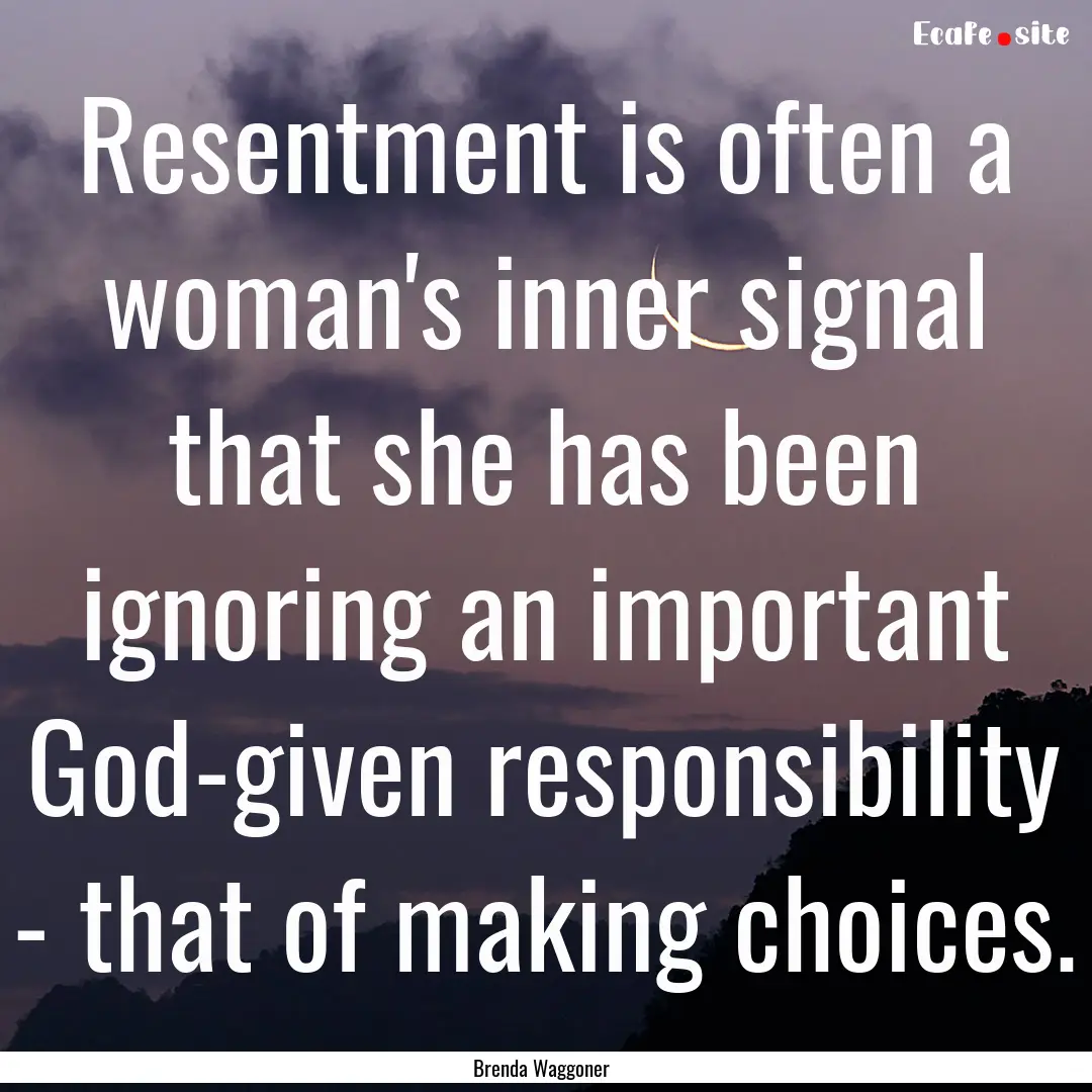 Resentment is often a woman's inner signal.... : Quote by Brenda Waggoner