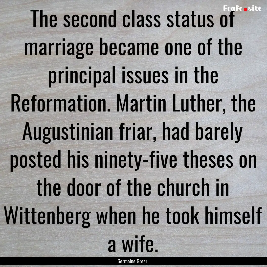 The second class status of marriage became.... : Quote by Germaine Greer