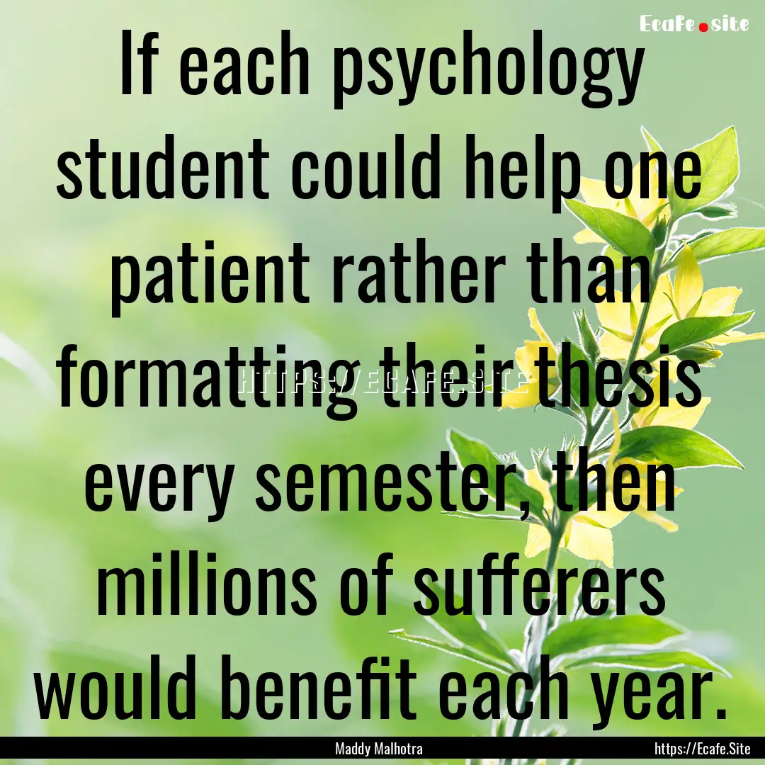 If each psychology student could help one.... : Quote by Maddy Malhotra