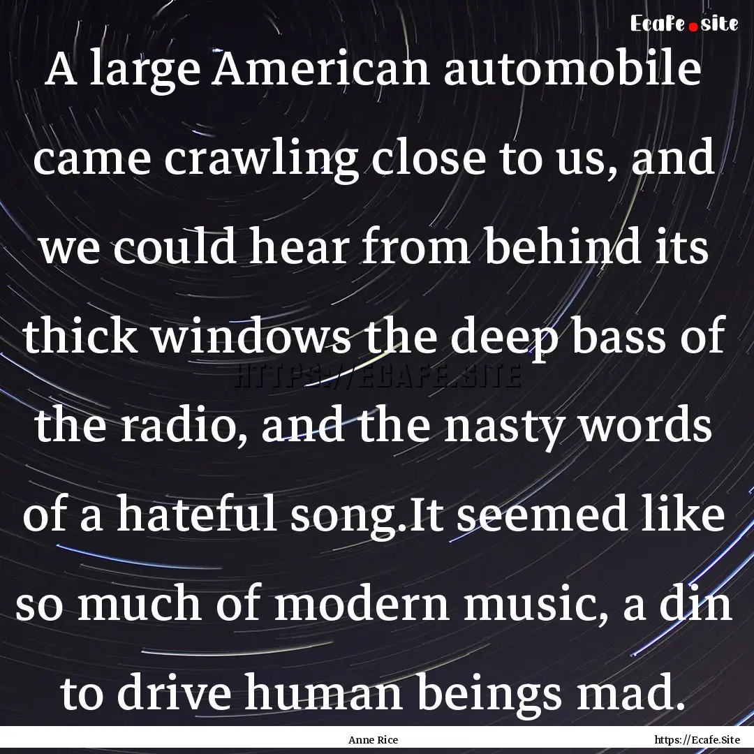 A large American automobile came crawling.... : Quote by Anne Rice