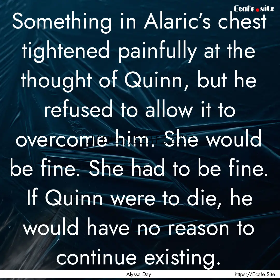 Something in Alaric’s chest tightened painfully.... : Quote by Alyssa Day