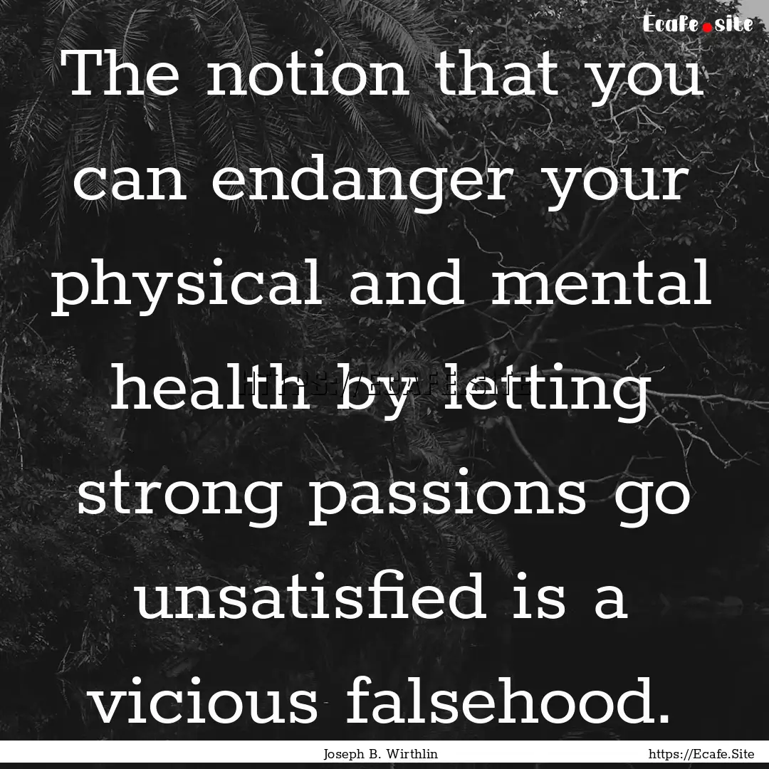 The notion that you can endanger your physical.... : Quote by Joseph B. Wirthlin